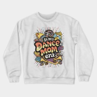 Happy Mom Dance Lover Groovy In My Dance Mom Era Crewneck Sweatshirt